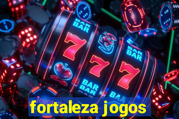 fortaleza jogos