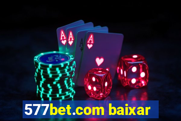 577bet.com baixar