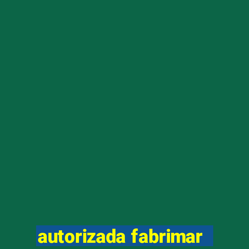 autorizada fabrimar