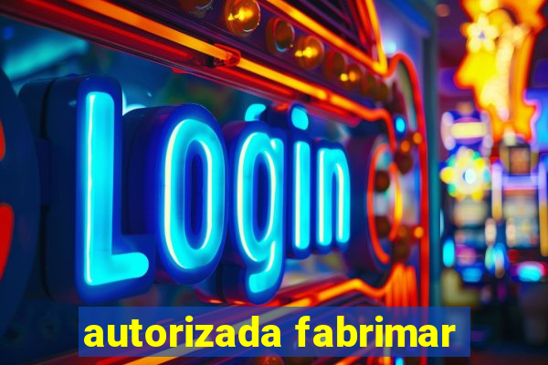 autorizada fabrimar