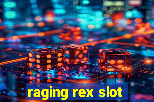 raging rex slot