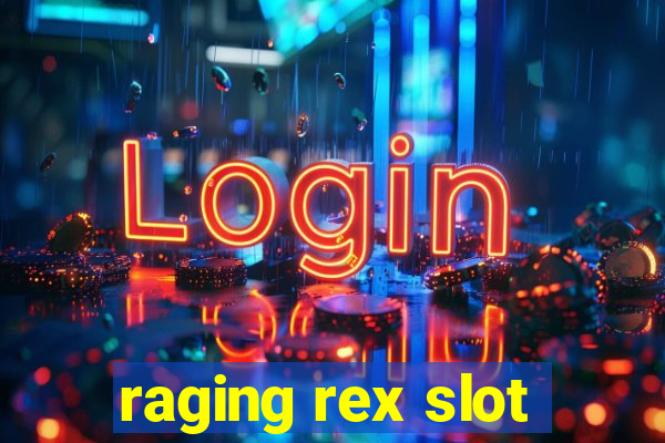 raging rex slot