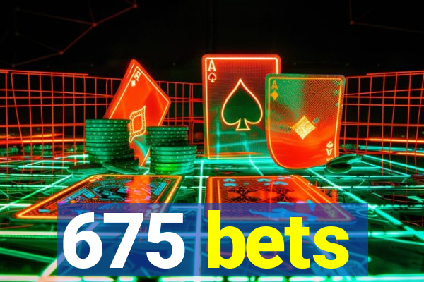 675 bets