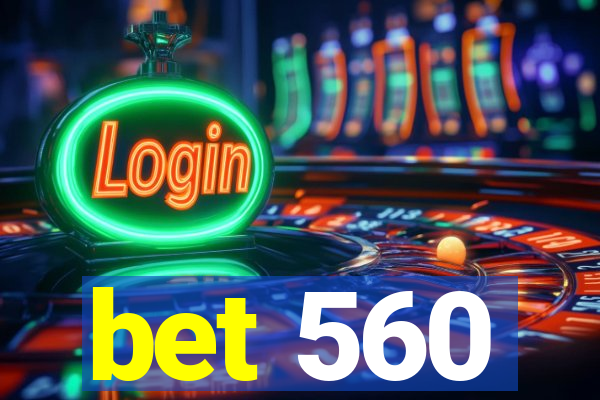 bet 560