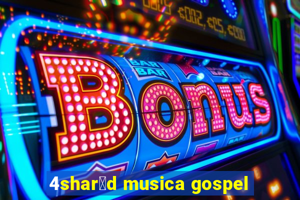 4shar茅d musica gospel