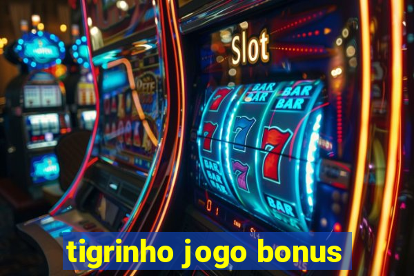 tigrinho jogo bonus