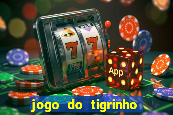 jogo do tigrinho ganhar dinheiro