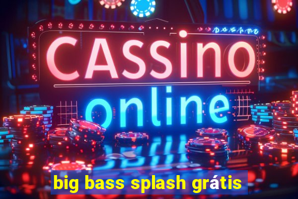 big bass splash grátis