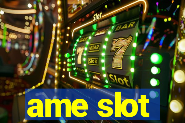 ame slot