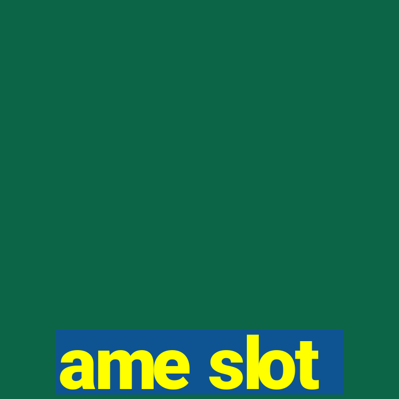 ame slot