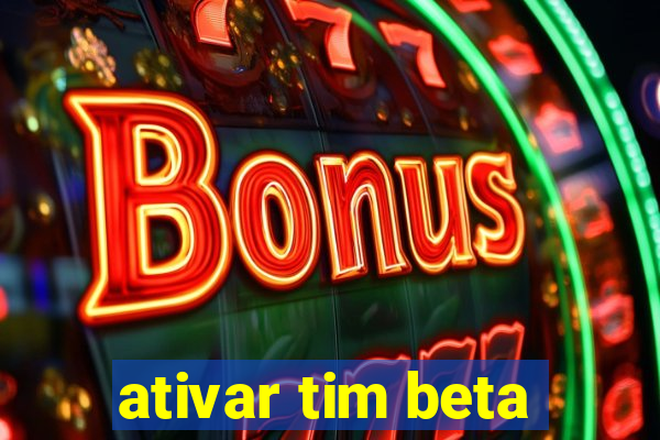 ativar tim beta