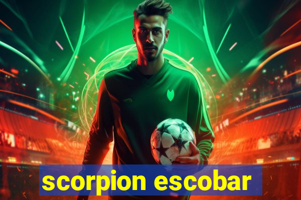 scorpion escobar