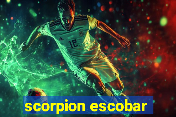 scorpion escobar