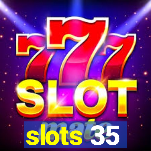 slots 35