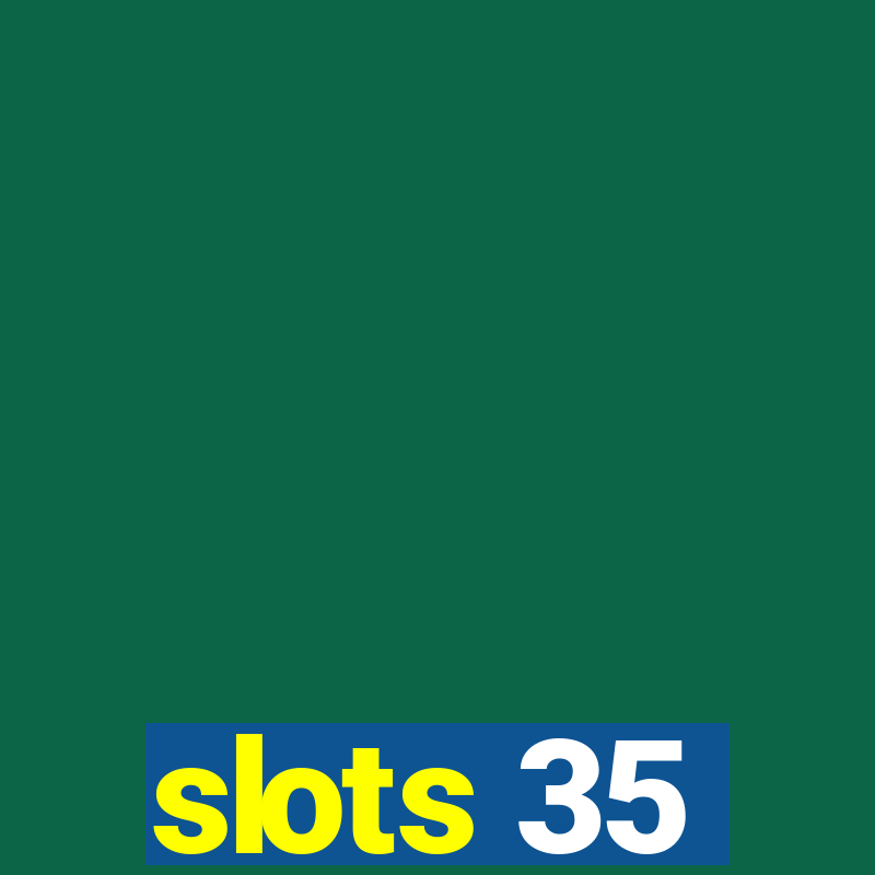 slots 35