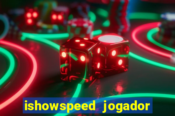 ishowspeed jogador de futebol