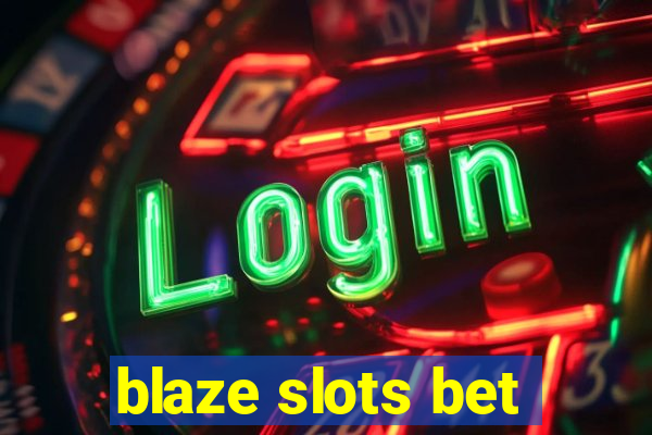 blaze slots bet