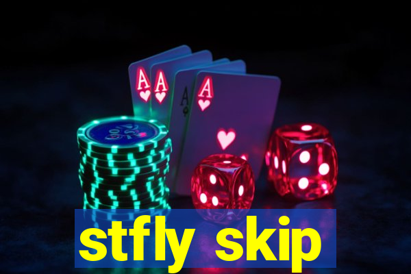 stfly skip