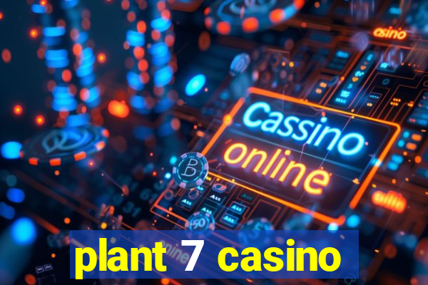 plant 7 casino