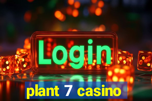 plant 7 casino