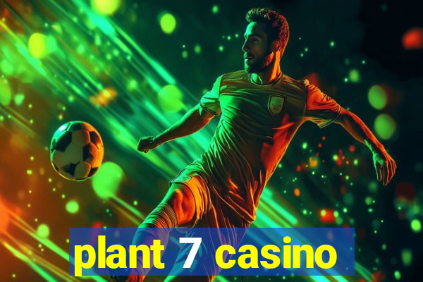 plant 7 casino