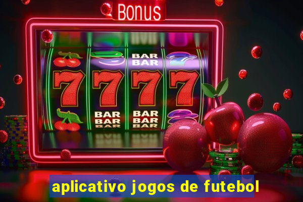 aplicativo jogos de futebol