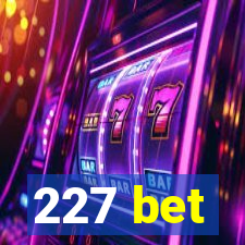 227 bet