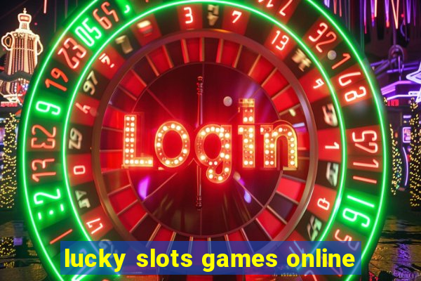 lucky slots games online