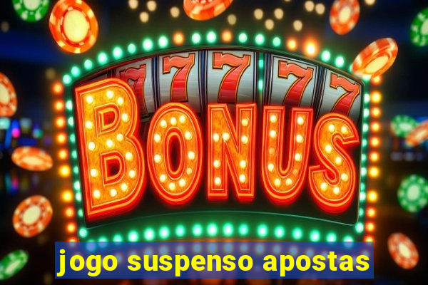 jogo suspenso apostas