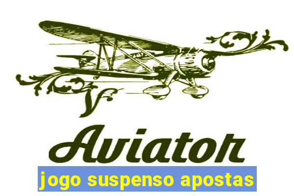 jogo suspenso apostas