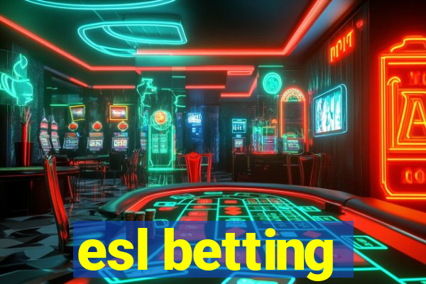 esl betting