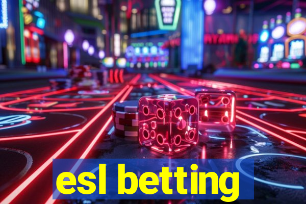 esl betting