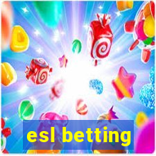 esl betting