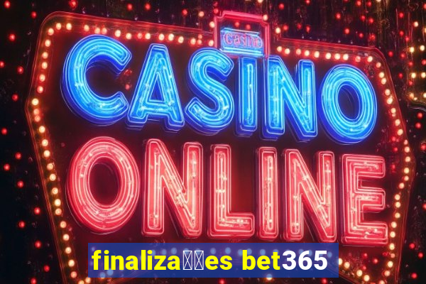 finaliza莽玫es bet365