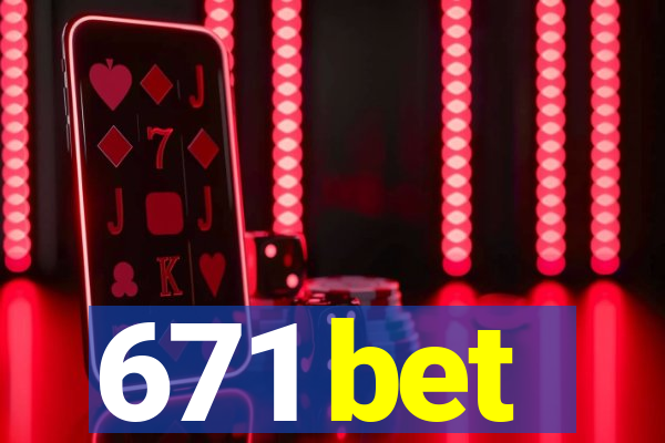 671 bet