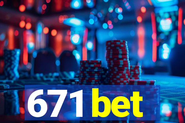 671 bet