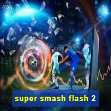 super smash flash 2