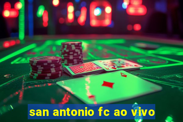 san antonio fc ao vivo