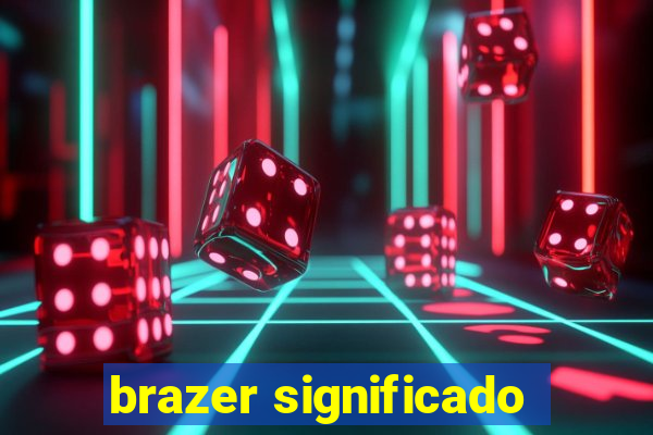 brazer significado