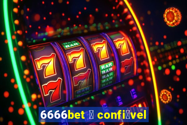 6666bet 茅 confi谩vel