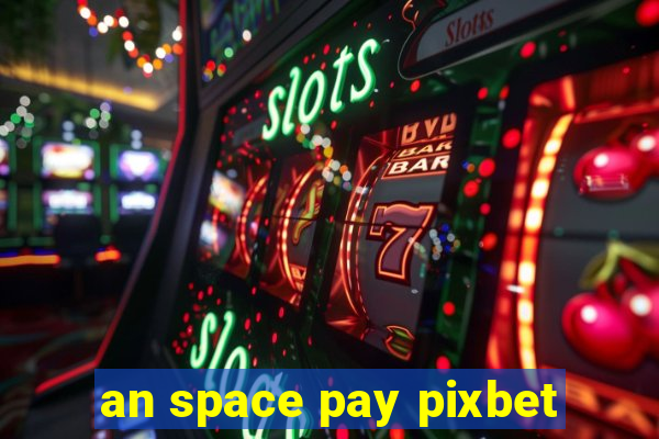 an space pay pixbet