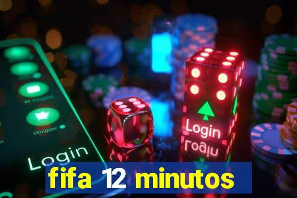 fifa 12 minutos