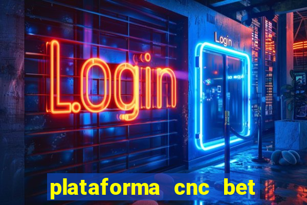 plataforma cnc bet é confiável