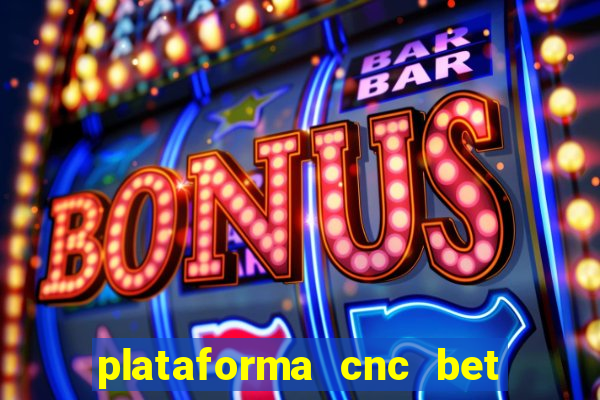 plataforma cnc bet é confiável