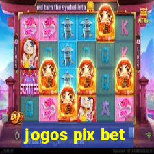 jogos pix bet