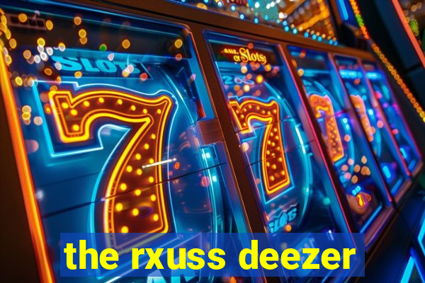 the rxuss deezer