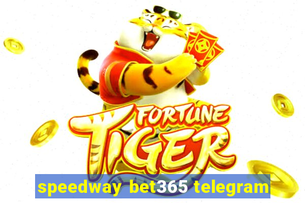 speedway bet365 telegram