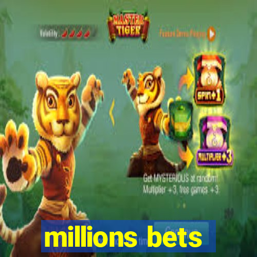 millions bets