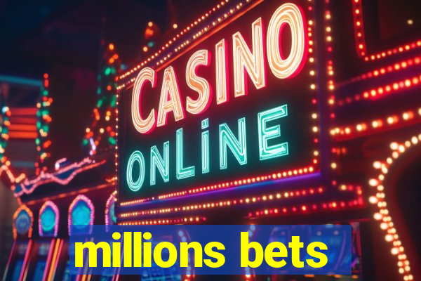 millions bets