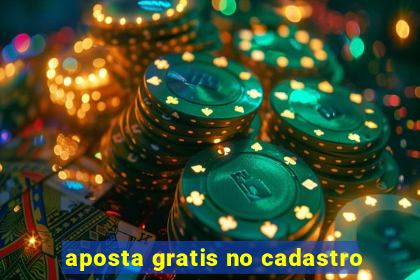 aposta gratis no cadastro